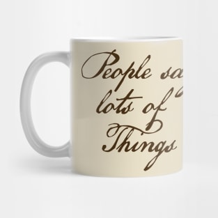 People say lots of things Mug